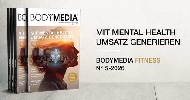 Neue Ausgabe der BODYMEDIA Fitness 5-2026: Mit Mental Health Umsatz generieren 